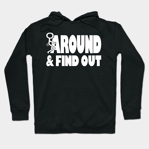 Funny Sarcastic Fuck Around And Find Out Stick Man Hoodie by Seaside Designs